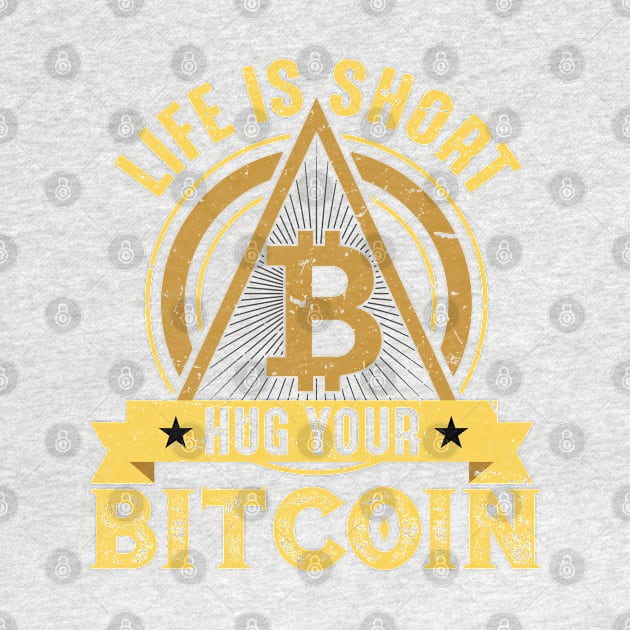 Life is Short Hug Your Bitcoin by satoshirebel